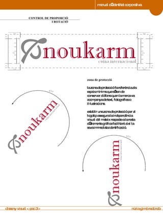 manual d’identitat corporativa 4 CONTROL DE PROPORCIÓ I ROTACIÓ manual de imagen corporativa zona de protecció la zona de protecció fa referència als espais mínims que s’han de conservar diàfans quan la marca va acompanya de text, fotografies o il·lustracions.  establir una zona de protecció per al logotip assegura la independència visual del mateix respecte a la resta d’elements gràfics facilitant així la seva immediata identificació. disseny visual < pac 3 >  núria gimó redondo 