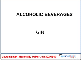 ALCOHOLIC BEVERAGES
GIN
 