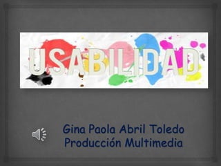Gina Paola Abril Toledo 
Producción Multimedia 
 