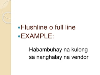 Flushline o full line
EXAMPLE:
Habambuhay na kulong
sa nanghalay na vendor
 