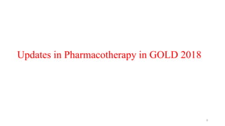 Updates in Pharmacotherapy in GOLD 2018
8
 