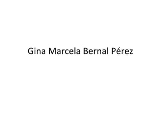 Gina Marcela Bernal Pérez
 