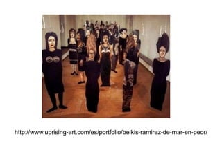 http://www.uprising-art.com/es/portfolio/belkis-ramirez-de-mar-en-peor/
 