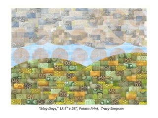 Understanding
“May Days,” 18.5″ x 26″, Potato Print, Tracy Simpson
 