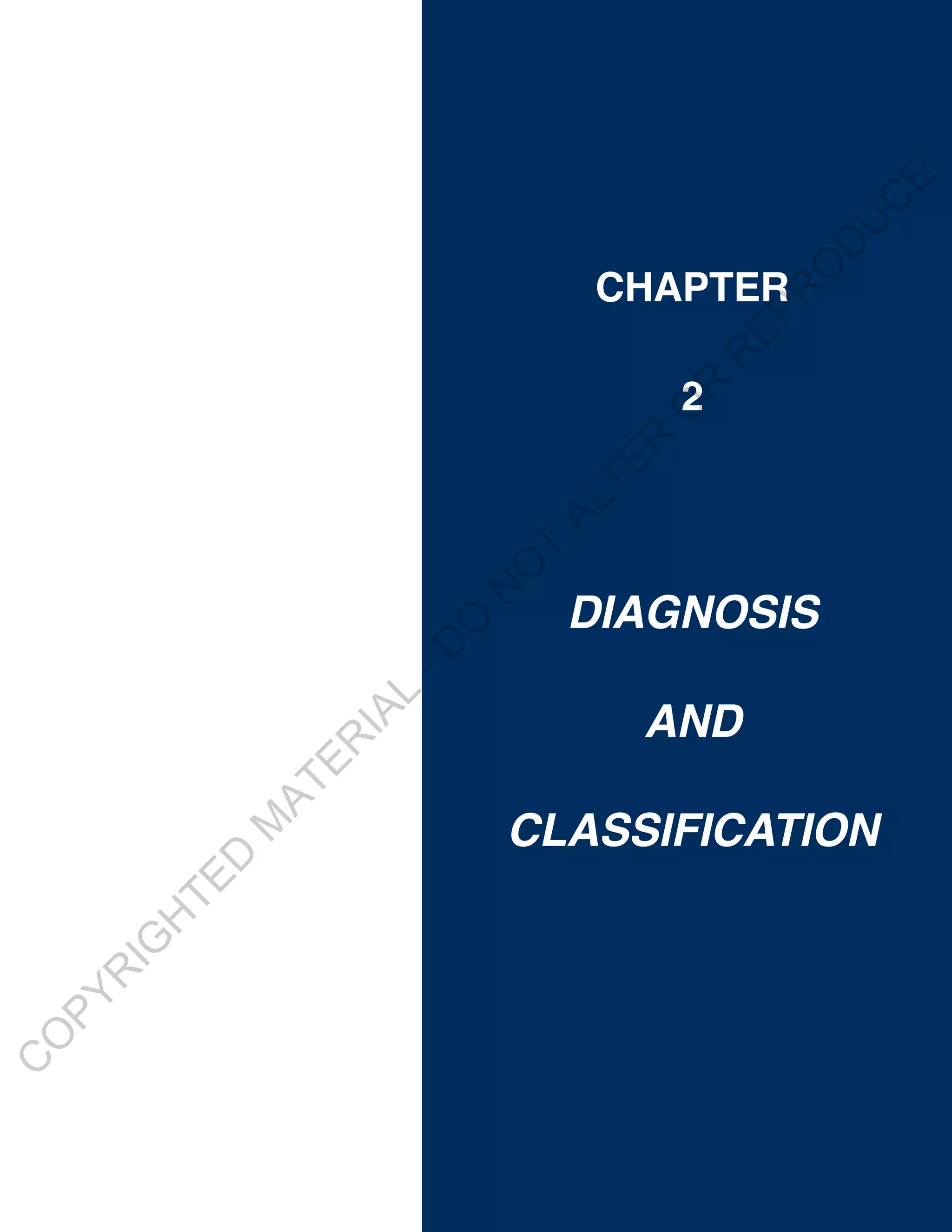 C
    O
     PY
        R
          IG
            H
                TE
                  D
                      M
                             AT
                                E  R
                                    IA
                                      L
                                          -D
                                            O
                                                 N
                                                       O
                                                        T
                                                            AL
                                                              TE
                                                                 R
                                                                     O
                                                                     2




                                                                      R
                                    and                                   R
                                                                               CHAPTER




                                                                              EP
                                                                                   R
                                           diaGnoSiS



                                                                                       O
                  CLaSSifiCation                                                        D
                                                                                            U
                                                                                             C
                                                                                              E
 