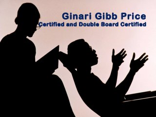 Ginari Gibb Price
Certified and Double Board Certified
 