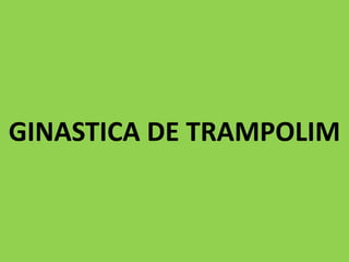 GINASTICA DE TRAMPOLIM

 
