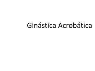 Ginástica Acrobática

 