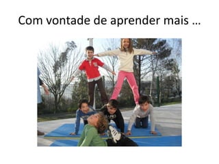 Com vontade de aprender mais …
 