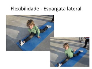Flexibilidade - Espargata lateral
 