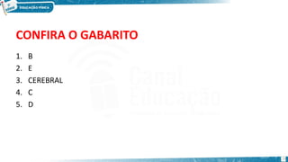 CONFIRA O GABARITO
1. B
2. E
3. CEREBRAL
4. C
5. D
29
 