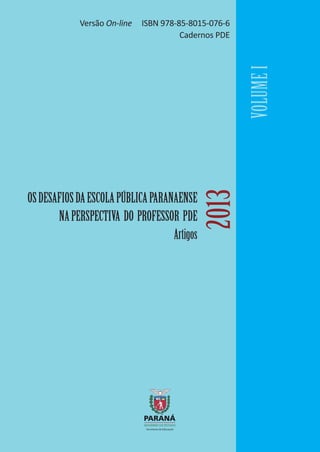 Versão On-line ISBN 978-85-8015-076-6
Cadernos PDE
OSDESAFIOSDAESCOLAPÚBLICAPARANAENSE
NAPERSPECTIVA DO PROFESSOR PDE
Artigos
 