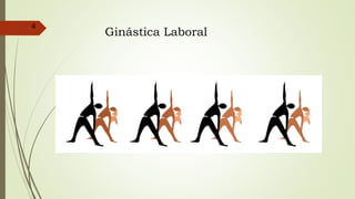 4
Ginástica Laboral
 