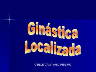 CIBELE CALVI ANIC RIBEIRO Ginástica Localizada 