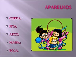 CORDA; FITA; ARCO; MASSA; BOLA. 
