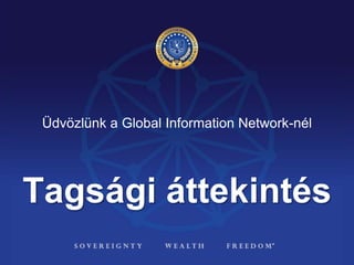 Tagsági áttekintés
Üdvözlünk a Global Information Network-nél
 