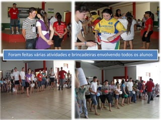 Foram feitas várias atividades e brincadeiras envolvendo todos os alunos