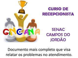 Documento mais completo que visa
relatar os problemas no atendimento.
 