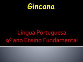 Língua Portuguesa
9º ano Ensino Fundamental
 