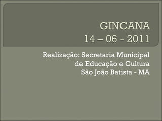 Realização: Secretaria Municipal de Educação e Cultura São João Batista - MA 