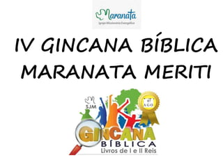 IV GINCANA BÍBLICA
MARANATA MERITI