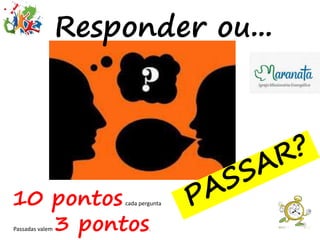 10 pontoscada pergunta
Passadas valem 3 pontos.
Responder ou...