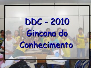 DDC - 2010 Gincana do Conhecimento   