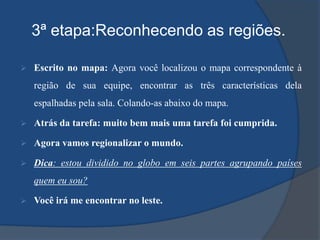 Deverá ter um professor em cada ponto e só permitir que a equipe siga para a coordenada seguinte se a atividade estiver concluída corretamente.
