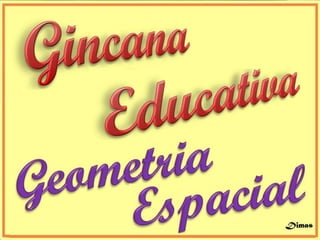 GINCANA EDUCATIVA-MATEMÁTICA ESPACIAL