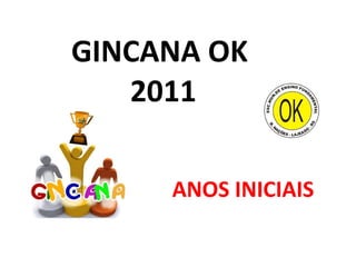 GINCANA OK  2011 ANOS INICIAIS 