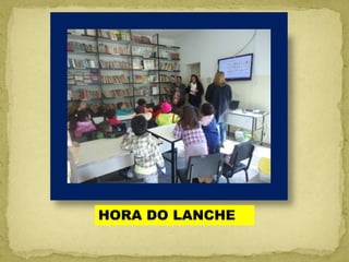 HORA DO LANCHE
 
