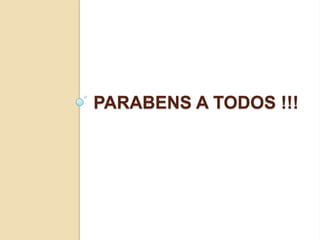 PARABENS A TODOS !!!
 