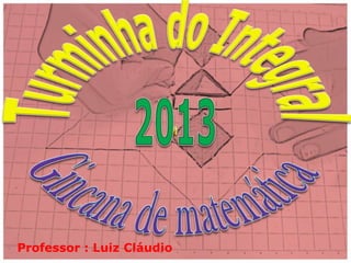 Professor : Luiz Cláudio
 