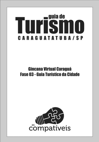 [GUIA TURÍSTICO DE CARAGUATATUBA-SP] VOU DE MOCHILA
GINCANA VIRTUAL CARAGUÁ | GRUPO AS COMPATÍVEIS | GUIA TURÍSTICO DE CARAGUATATUBA-SP | 2
 