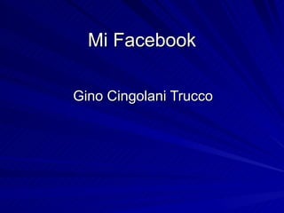 Mi Facebook Gino Cingolani Trucco 