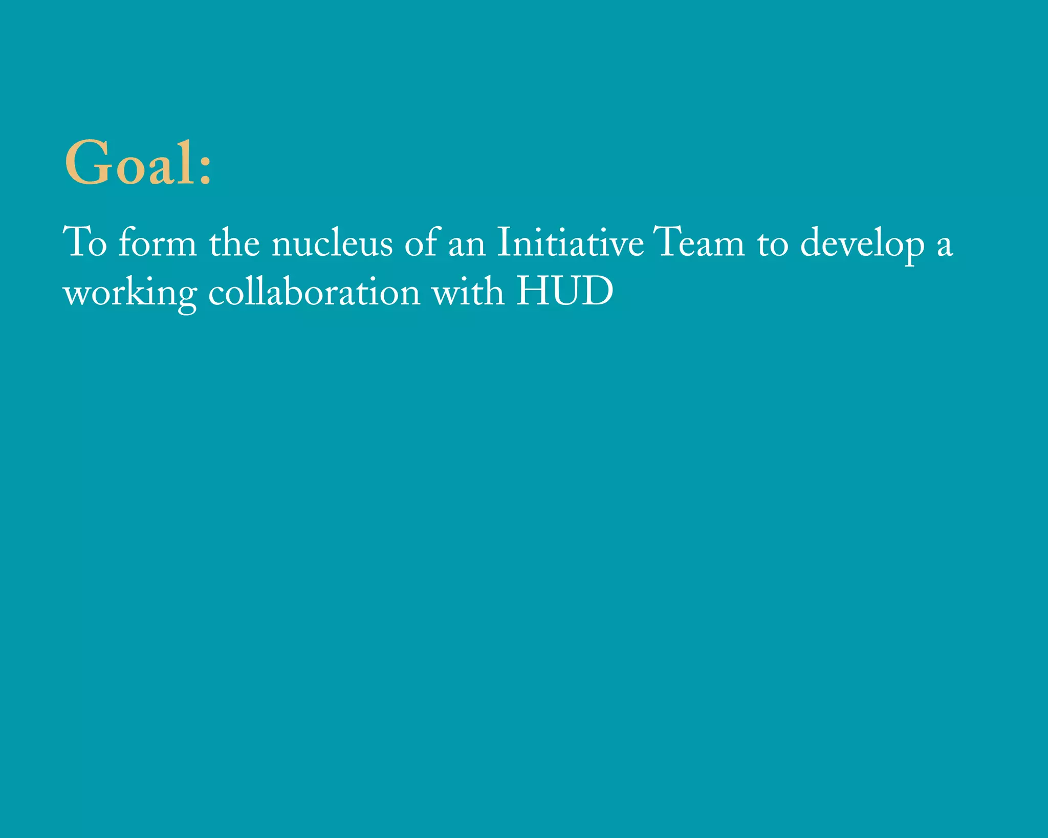 Goal:
To form the nucleus of an Initiative Team to develop a
working collaboration with HUD
u r b a n d e s i g n a s s o c i a t e s