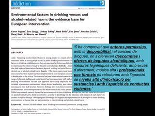 ‘S’ha comprovat que entorns permissius
amb la disponibilitat i el consum de
drogues, on s’ofereixen descomptes i
ofertes de begudes alcohòliques, amb
mesures higièniques deficients, amb excés
d’aforament, música alta i professionals
poc formats es relacionen amb l’aparició
de nivells alts d’intoxicació per
sustàncies i amb l’aparició de conductes
violentes.’
 