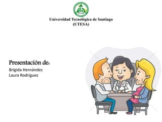 Universidad Tecnológica de Santiago
(UTESA)
Presentación de:
Brígida Hernández
Laura Rodriguez
 