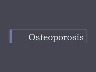Osteoporosis
 