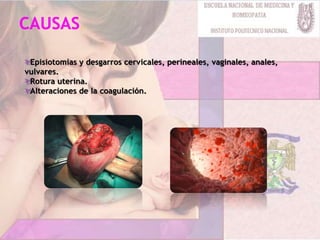 Episiotomías y desgarros cervicales, perineales, vaginales, anales,
vulvares.
Rotura uterina.
Alteraciones de la coagulación.
 