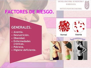 GENERALES.
• Anemia.
• Desnutrición.
• Obesidad.
• Enfermedades
crónicas.
• Pobreza.
• Higiene deficiente.
 