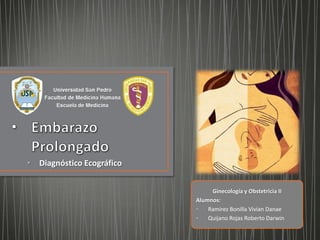 • Diagnóstico Ecográfico


                                Ginecología y Obstetricia II
                           Alumnos:
                           •   Ramirez Bonilla Vivian Danae
                           •   Quijano Rojas Roberto Darwin
 