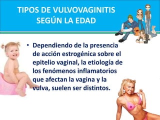 VULVOVAGINITISLas infecciones genitales en la infancia y premenarquia constituyen la causa	ginecológica más frecuente en este grupo de edad