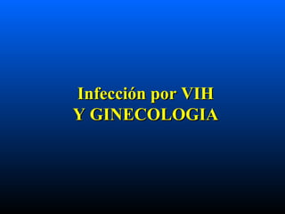 Infección por VIH Y GINECOLOGIA 