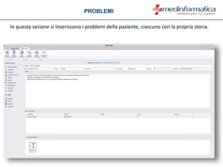 In questa sezione si inseriscono i problemi della paziente, ciascuno con la propria storia.
PROBLEMI
 