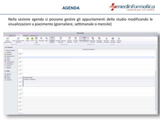 Nella sezione agenda si possono gestire gli appuntamenti dello studio modificando le
visualizzazioni a piacimento (giornaliere, settimanale o mensile)
AGENDA
 