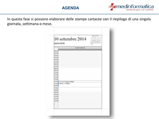 In questa fase si possono elaborare delle stampe cartacee con il riepilogo di una singola
giornata, settimana o mese.
AGENDA
 