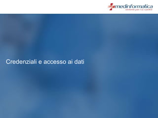 Credenziali e accesso ai dati
 