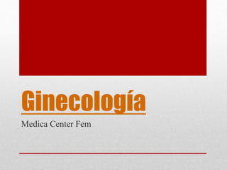 Ginecología
Medica Center Fem
 