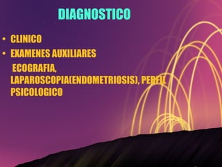 DIAGNOSTICO CLINICO EXAMENES AUXILIARES   ECOGRAFIA, LAPAROSCOPIA(ENDOMETRIOSIS), PERFIL PSICOLOGICO 